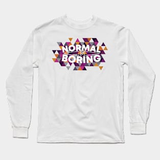 Normal is Boring Cool Geometric Inspiration Long Sleeve T-Shirt